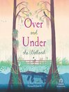 Cover image for Over and Under the Wetland